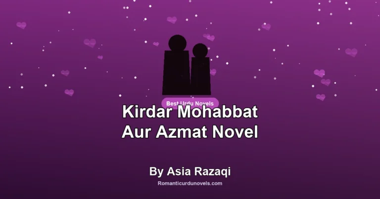 Kirdar Mohabbat Aur Azmat Novel By Asia Razaqi