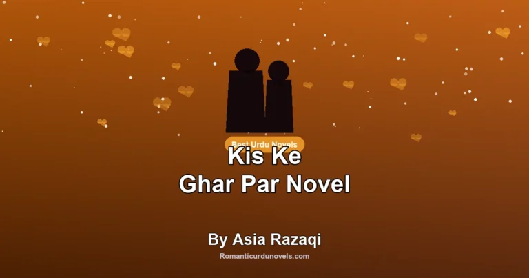 Kis Ke Ghar Par Novel By Asia Razaqi