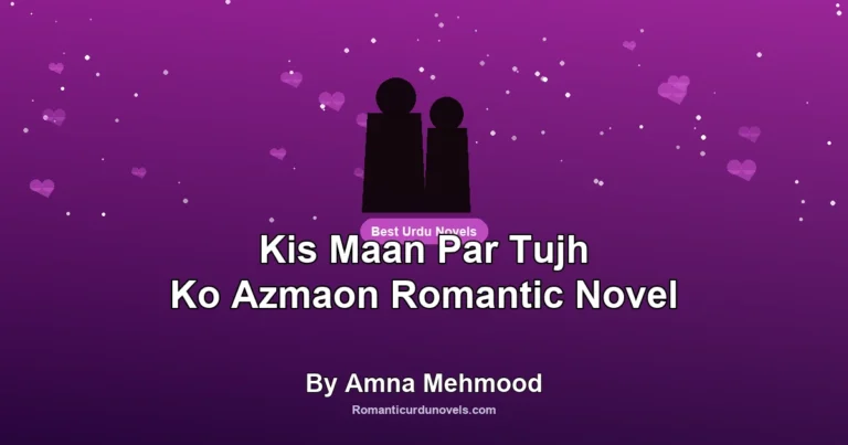 Kis Maan Par Tujh Ko Azmaon Romantic Novel By Amna Mehmood