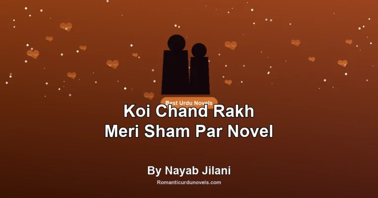 Koi Chand Rakh Meri Sham Par Novel By Nayab Jilani