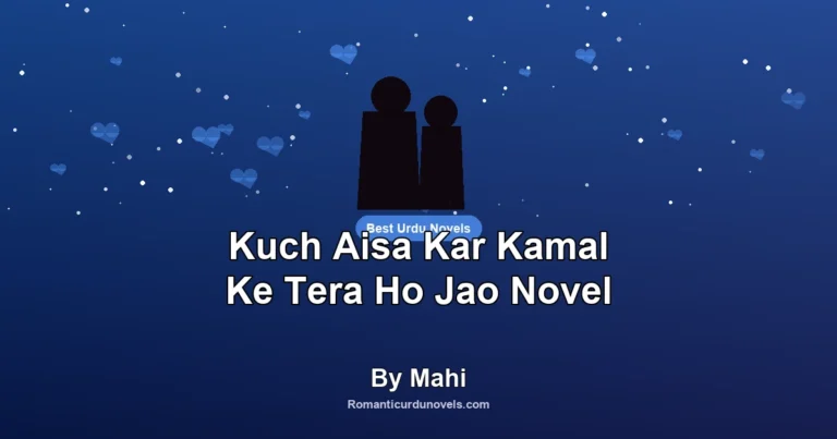 Kuch Aisa Kar Kamal Ke Tera Ho Jao Novel By Mahi