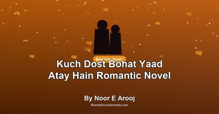 Kuch Dost Bohat Yaad Atay Hain Romantic Novel By Noor E Arooj