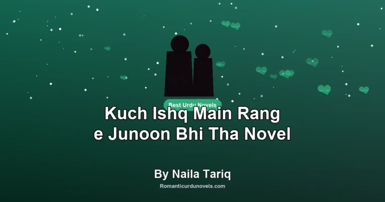 Kuch Ishq Main Rang e Junoon Bhi Tha Novel By Naila Tariq