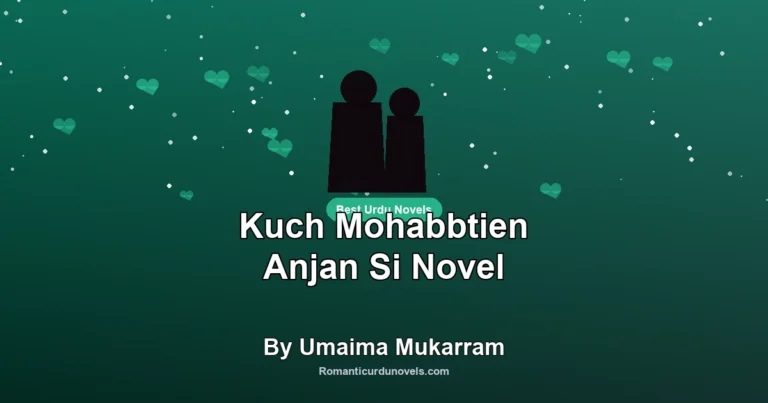 Kuch Mohabbtien Anjan Si Novel By Umaima Mukarram