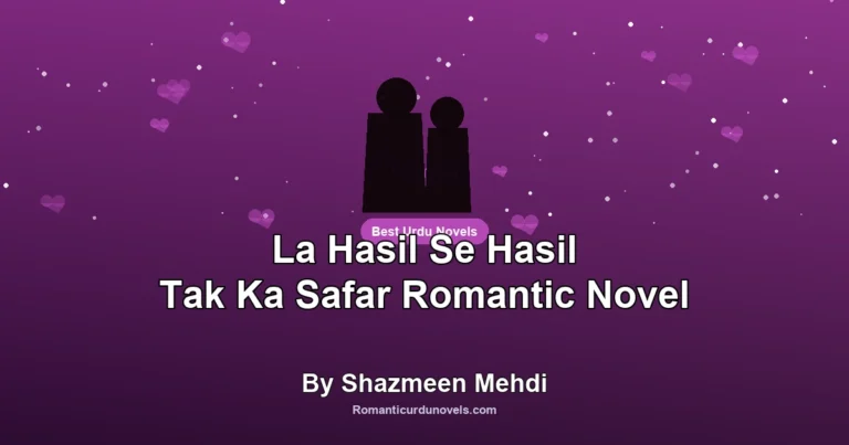 La Hasil Se Hasil Tak Ka Safar Romantic Novel By Shazmeen Mehdi