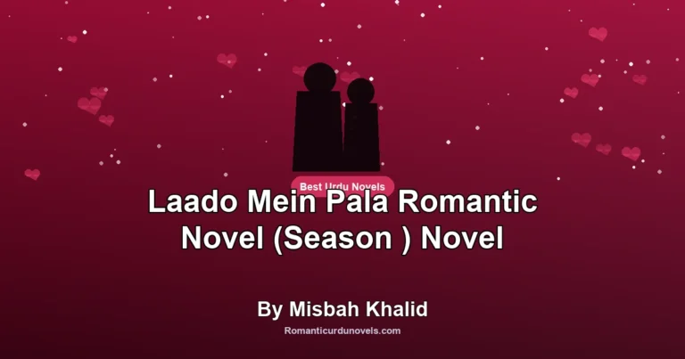 Laado Mein Pala Romantic Novel (Season ) Novel By Misbah Khalid