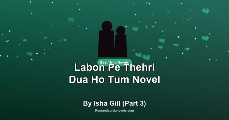 Labon Pe Thehri Dua Ho Tum Novel By Isha Gill (Part 3)