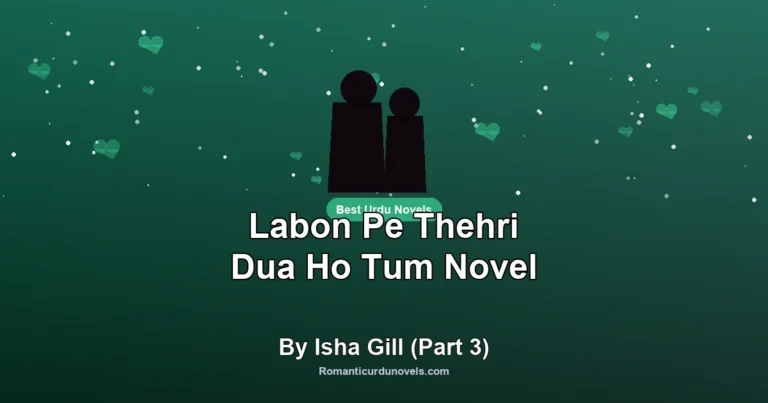Labon Pe Thehri Dua Ho Tum Novel By Isha Gill (Part 3)