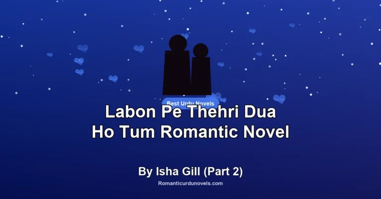 Labon Pe Thehri Dua Ho Tum Romantic Novel By Isha Gill (Part 2)