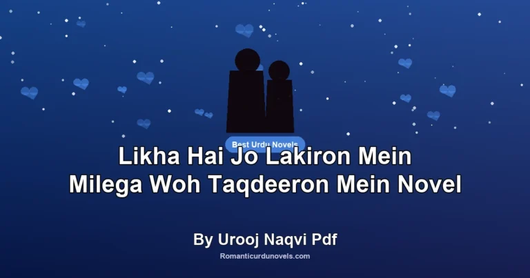 Likha Hai Jo Lakiron Mein Milega Woh Taqdeeron Mein Novel By Urooj Naqvi Pdf