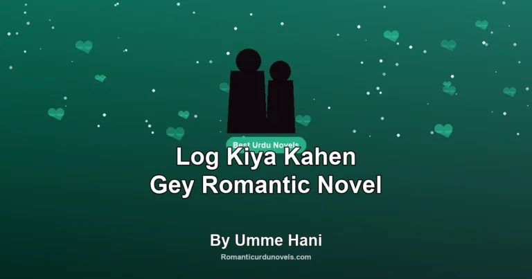 Log Kiya Kahen Gey Romantic Novel By Umme Hani