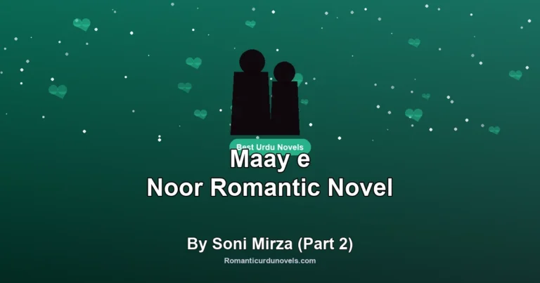 Maay e Noor Romantic Novel By Soni Mirza (Part 2)