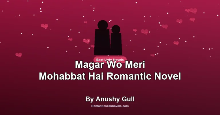 Magar Wo Meri Mohabbat Hai Romantic Novel By Anushy Gull
