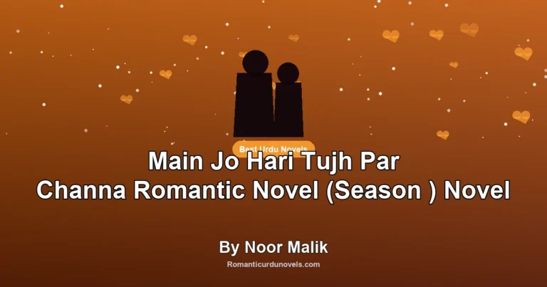 Main Jo Hari Tujh Par Channa Romantic Novel (Season ) Novel By Noor Malik