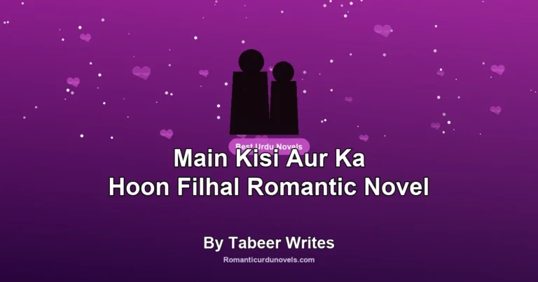 Main Kisi Aur Ka Hoon Filhal Romantic Novel By Tabeer Writes
