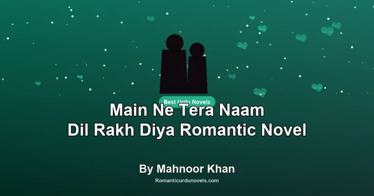 Main Ne Tera Naam Dil Rakh Diya Romantic Novel By Mahnoor Khan