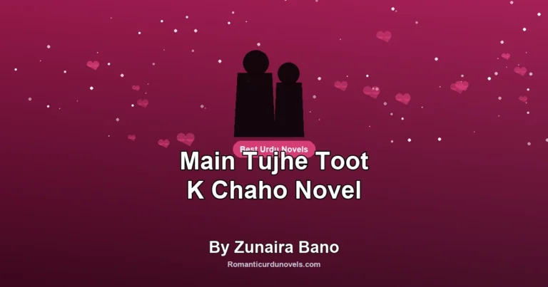Main Tujhe Toot K Chaho Novel By Zunaira Bano