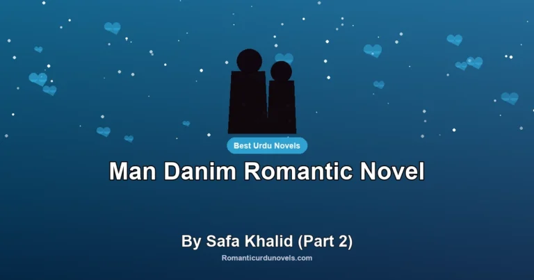 Man Danim Romantic Novel By Safa Khalid (Part 2)