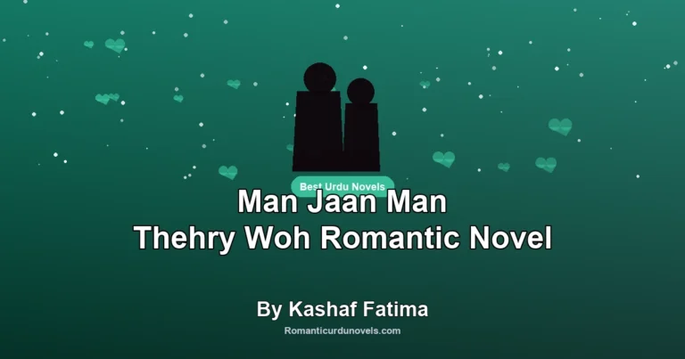Man Jaan Man Thehry Woh Romantic Novel By Kashaf Fatima