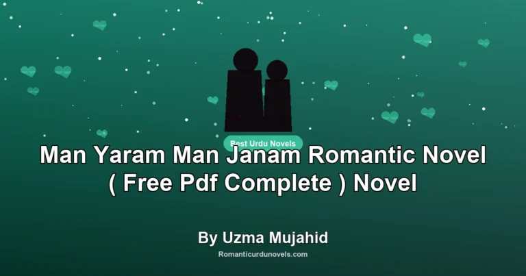 Man Yaram Man Janam Romantic Novel ( Free Pdf Complete ) Novel By Uzma Mujahid
