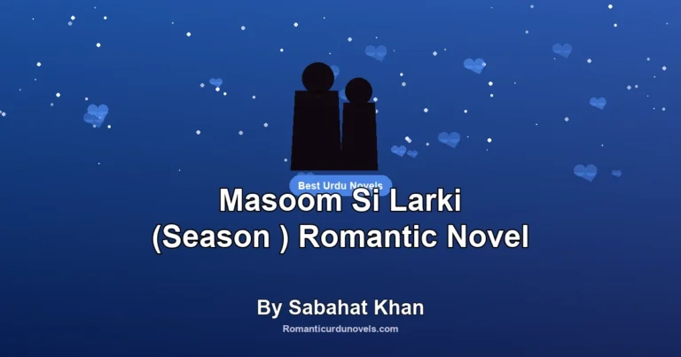 Masoom Si Larki (Season ) Romantic Novel By Sabahat Khan