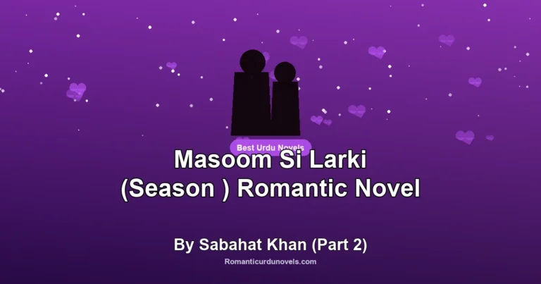 Masoom Si Larki (Season ) Romantic Novel By Sabahat Khan (Part 2)