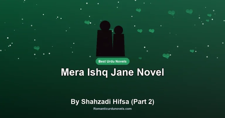 Mera Ishq Jane Novel By Shahzadi Hifsa (Part 2)