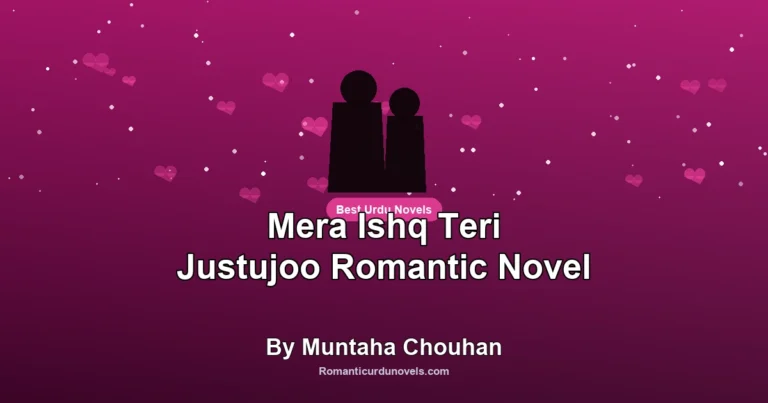 Mera Ishq Teri Justujoo Romantic Novel By Muntaha Chouhan
