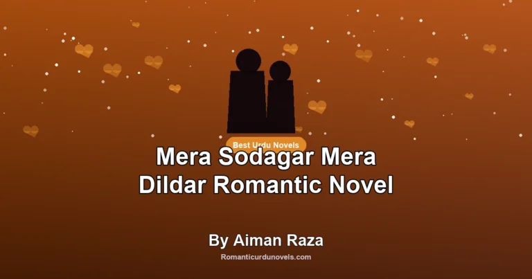 Mera Sodagar Mera Dildar Romantic Novel By Aiman Raza