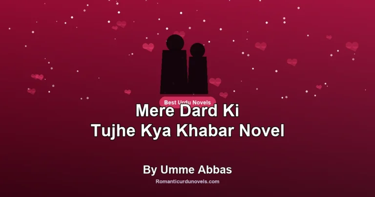 Mere Dard Ki Tujhe Kya Khabar Novel By Umme Abbas