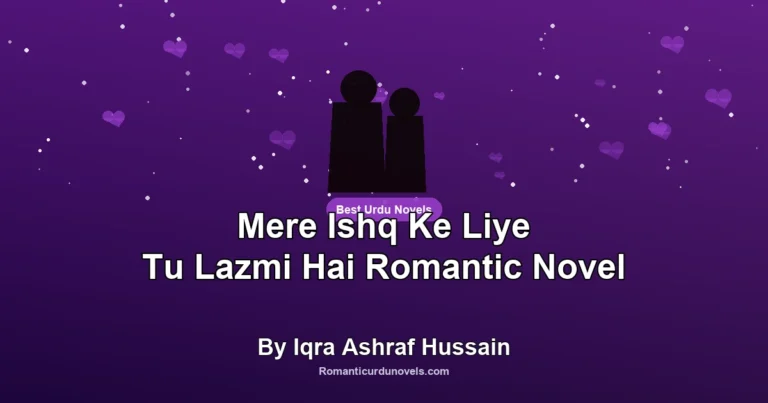 Mere Ishq Ke Liye Tu Lazmi Hai Romantic Novel By Iqra Ashraf Hussain