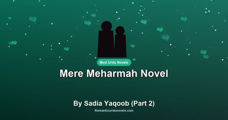 Mere Meharmah Novel By Sadia Yaqoob (Part 2)