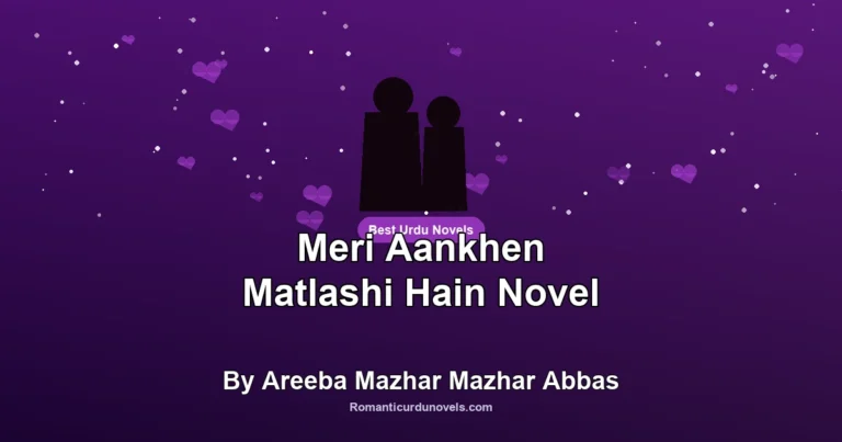 Meri Aankhen Matlashi Hain Novel By Areeba Mazhar Mazhar Abbas
