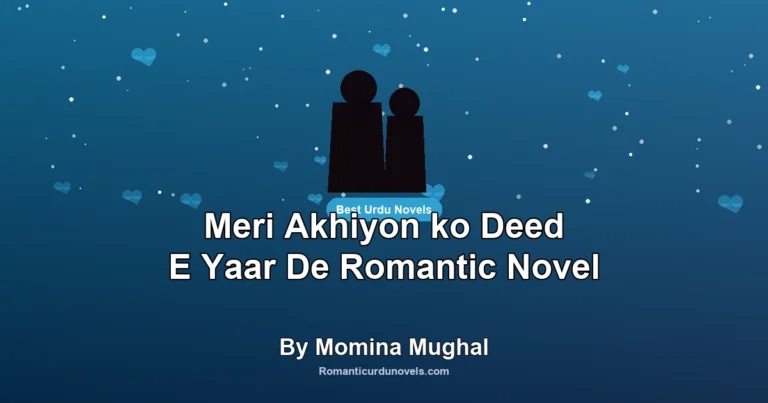 Meri Akhiyon ko Deed E Yaar De Romantic Novel By Momina Mughal