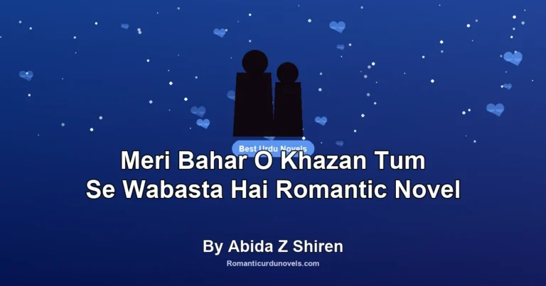 Meri Bahar O Khazan Tum Se Wabasta Hai Romantic Novel By Abida Z Shiren