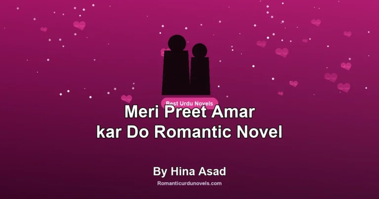 Meri Preet Amar kar Do Romantic Novel By Hina Asad