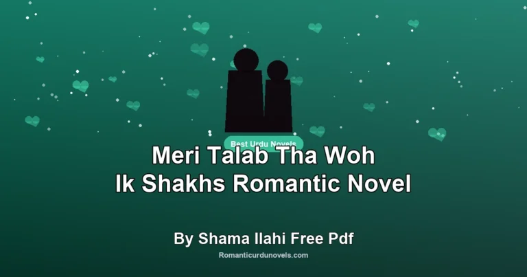 Meri Talab Tha Woh Ik Shakhs Romantic Novel By Shama Ilahi Free Pdf