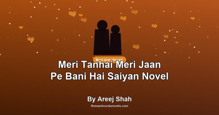 Meri Tanhai Meri Jaan Pe Bani Hai Saiyan Novel By Areej Shah