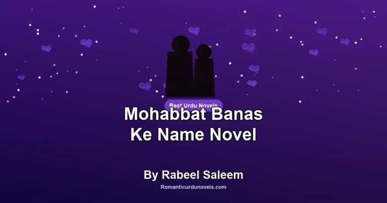 Mohabbat Banas Ke Name Novel By Rabeel Saleem