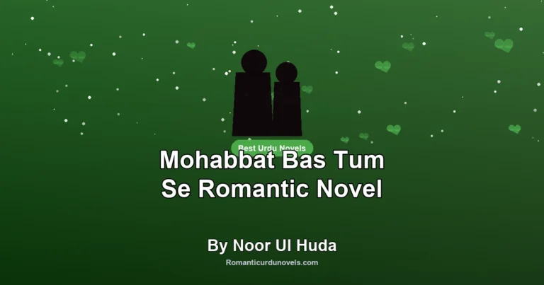 Mohabbat Bas Tum Se Romantic Novel By Noor Ul Huda