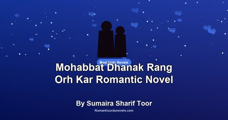 Mohabbat Dhanak Rang Orh Kar Romantic Novel By Sumaira Sharif Toor
