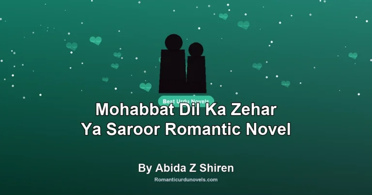 Mohabbat Dil Ka Zehar Ya Saroor Romantic Novel By Abida Z Shiren