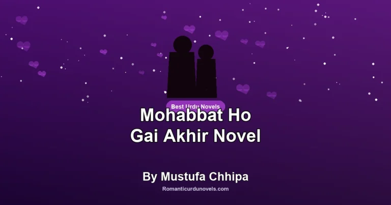 Mohabbat Ho Gai Akhir Novel By Mustufa Chhipa