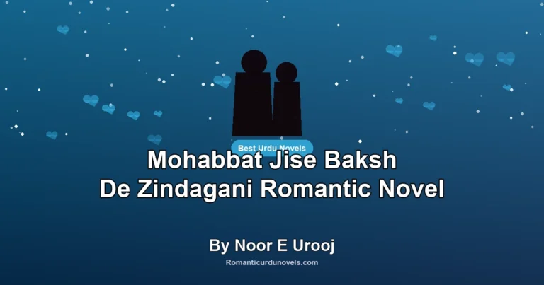 Mohabbat Jise Baksh De Zindagani Romantic Novel By Noor E Urooj