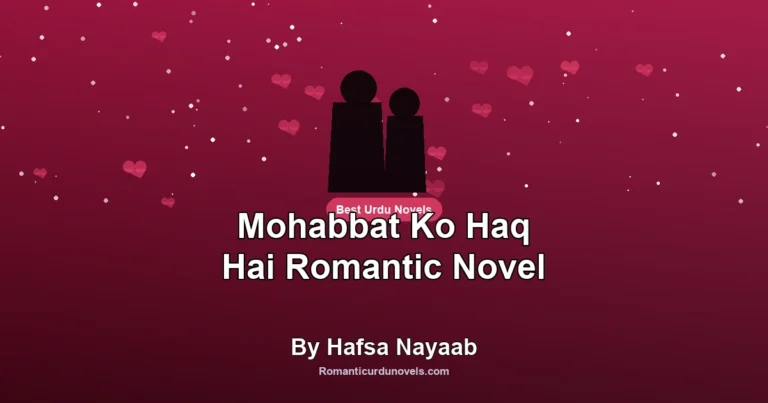 Mohabbat Ko Haq Hai Romantic Novel By Hafsa Nayaab