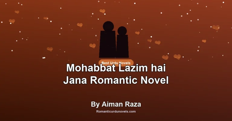 Mohabbat Lazim hai Jana Romantic Novel By Aiman Raza