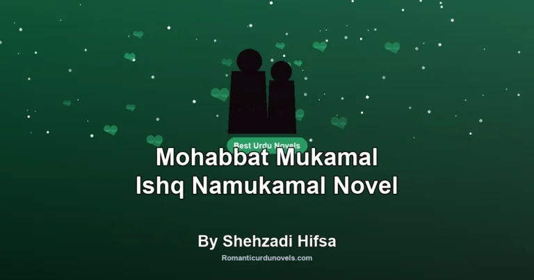 Mohabbat Mukamal Ishq Namukamal Novel By Shehzadi Hifsa