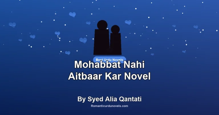 Mohabbat Nahi Aitbaar Kar Novel By Syed Alia Qantati