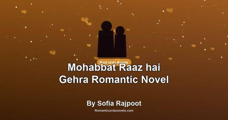 Mohabbat Raaz hai Gehra Romantic Novel By Sofia Rajpoot