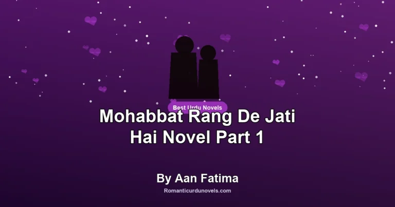 Mohabbat Rang De Jati Hai Novel Part 1 By Aan Fatima